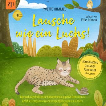 [German] - Lausche wie ein Luchs - Achtsamkeitsübungen für Kinder (4-6 Jahre): Mitmach-Geschichten für Konzentration, positive Gedanken & Gefühle, Entspannung und Umgang mit anderen Kindern