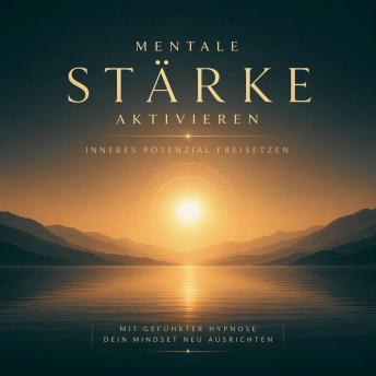 [German] - EINSCHLAFHYPNOSE: Mit geführter Hypnose dein Mindset neu ausrichten: Mentale Stärke aktivieren - inneres Potenzial freisetzen