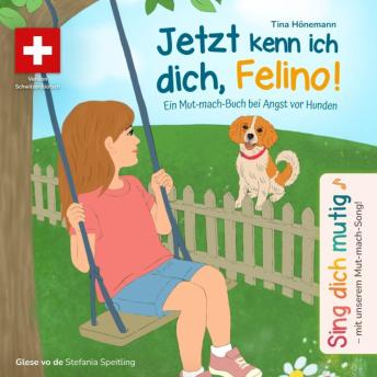 [Swiss German; Alemannic] - Jetzt kenn ich dich, Felino! Ein Mut-mach-Buch bei Angst vor Hunden (Schweizer Version)