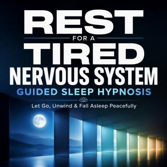 Rest for a Tired Nervous System -  Guided Sleep Hypnosis: Let Go, Unwind & Fall Asleep Peacefully