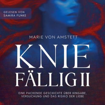 [German] - Kniefällig II: Eine packende Geschichte über Hingabe, Versuchung und das Risiko der Liebe