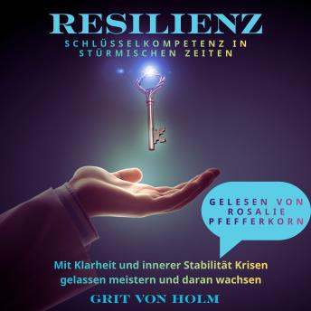 [German] - Resilienz Schlüsselkompetenz in stürmischen Zeiten: Mit Klarheit und innerer Stabilität Krisen gelassen meistern und daran wachsen