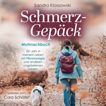 [German] - Schmerz-Gepäck: Mutmachbuch - Ein Jahr in meinem Leben mit Fibromyalgie und anderen ungebetenen Gästen