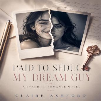 Paid to Seduce My Dream Guy: A Stand-In Romance Novel