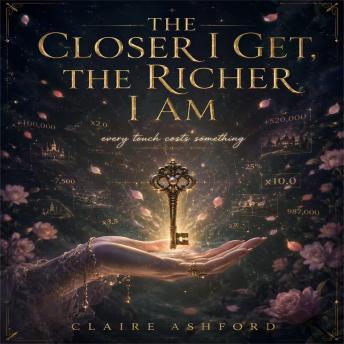 The Closer I Get, The Richer I Am