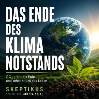 [German] - Das Ende des Klima-Notstands: CO2 grünt die Erde und schenkt uns das Leben