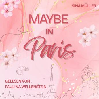 [German] - Maybe in Paris: Eine New-Adult-Romance voller Sehnsucht, Herzklopfen und Paris-Vibes
