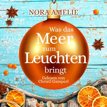 [German] - Was das Meer zum Leuchten bringt: Weihnachtlicher Liebesroman von der Ostsee