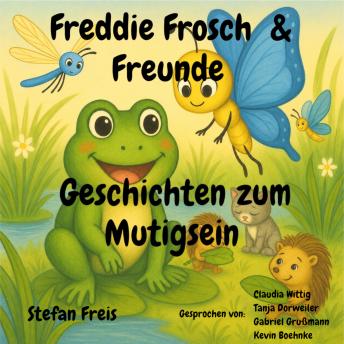 [German] - Freddie Frosch & Freunde – Geschichten zum Mutigsein: Ein liebevoll illustriertes Vorlesebuch über Freundschaft, Gefühle und kleine Heldentaten
