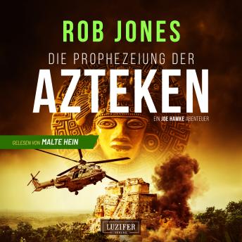 [German] - DIE PROPHEZEIUNG DER AZTEKEN (Joe Hawke 6): Thriller · Schatzjäger · Mythen-Abenteuer