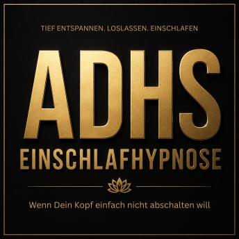 [German] - ADHS Einschlafhypnose – Wenn dein Kopf einfach nicht abschalten will: Tief entspannen. Loslassen. Einschlafen.