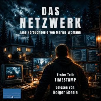 [German] - DAS NETZWERK: Eine Hörbuchserie von Marius Erdmann: Erster Teil: TIMESTAMP