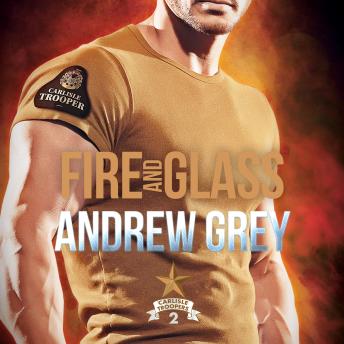 Fire and Glass: Carlisle Troopers, Book 2 (Unabridged)