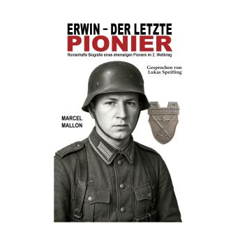 [German] - Erwin – der letzte Pionier: Romanhafte Biografie eines ehemaligen Pioniers im 2. Weltkrieg (Deutsche Soldaten-Biografien)