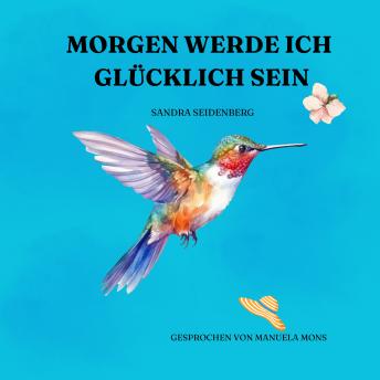 [German] - Morgen werde ich glücklich sein: Ein warmherziger Frauenroman über Mut, Neuanfang und das späte Glück der Liebe.