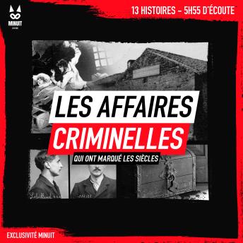 [French] - Les affaires criminelles qui ont marqué les siècles: 13 histoires • 5h55 d'écoute