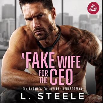 [German] - A Fake Wife for the CEO: Ein Enemies-to-Lovers-Liebesroman