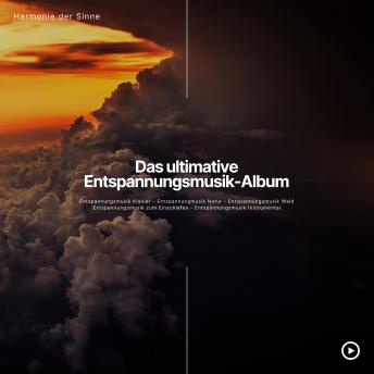 [German] - Entspannungsmusik Klavier - Entspannungsmusik Natur - Entspannungsmusik zum Einschlafen - Entspannungsmusik Instrumental - Entspannungsmusik Wald: Harmonie der Sinne - Das ultimative Entspannungsmusik-Album - Mega Bundle