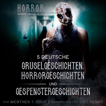[German] - Horror. Sammelband 11–15. 5 deutsche Gruselgeschichten, Horrorgeschichten und Gespenstergeschichten