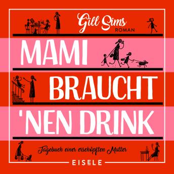 [German] - Mami braucht 'nen Drink: Tagebuch einer erschöpften Mutter