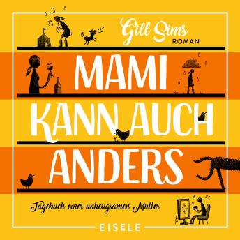 [German] - Mami kann auch anders: Tagebuch einer unbeugsamen Mutter