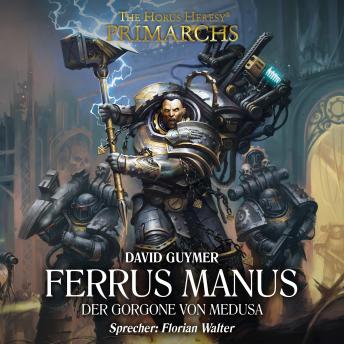 [German] - The Horus Heresy: Primarchs 07: Ferrus Manus - Der Gorgone von Medusa