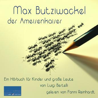 [German] - Max Butziwackel, der Ameisenkaiser: Ein Hörbuch für Kinder und große Leute