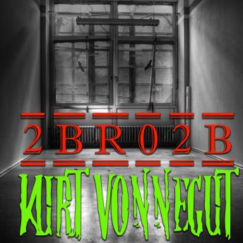 Download 2 B R 0 2 B by Kurt Vonnegut