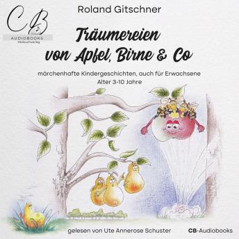 [German] - Träumereien von Apfel, Birne & Co: märchenhafte Kindergeschichten, auch für Erwachsene