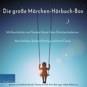 [German] - Die große Märchen-Hörbuch-Box: Mit Geschichten von Theodor Storm, Hans Christian Andersen, Hans Fallada, Rudyard Kipling und Karel Čapek