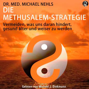 [German] - Die Methusalem-Strategie: Vermeiden, was uns daran hindert, gesund älter und weiser zu werden
