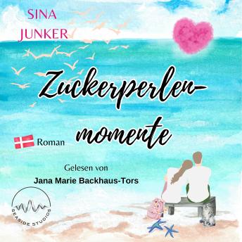 Download Zuckerperlenmomente: Ein Dänemark-Liebesroman voller besonderer Glücksmomente by Sina Junker
