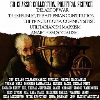 50+ Classic collection. Political science: The Art of War, The Republic, The Athenian Constitution, The Prince, Utopia, Common Sense, Utilitarianism, Marxism, Anarchism, Socialism