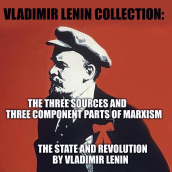 Vladimir Lenin collection: The State And Revolution, The Three Sources And Three Component Parts Of Marxism