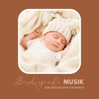 [German] - Beruhigende Musik zum Einschlafen für Babys: Entwickelt in enger Zusammenarbeit mit einem Team aus Hebammen, Müttern, Musiktherapeuten und Kinderpsychologen