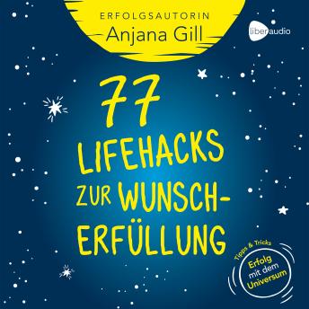 [German] - 77 Lifehacks zur Wunscherfüllung: Tipps + Tricks: Erfolg mit dem Universum