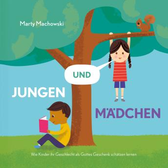[German] - Jungen und Mädchen: Wie Kinder ihr Geschlecht als Gottes Geschenk schätzen lernen