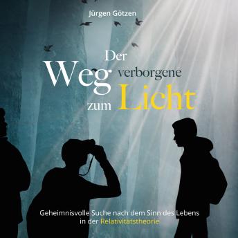 [German] - Der verborgene Weg zum Licht: Geheimnisvolle Suche nach dem Sinn des Lebens in der Relativitätstheorie