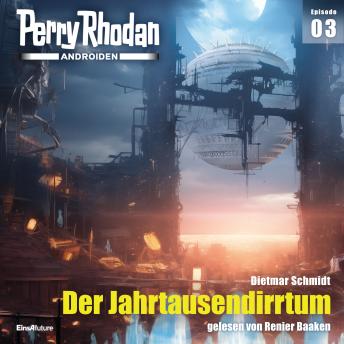 [German] - Perry Rhodan Androiden 03: Der Jahrtausendirrtum