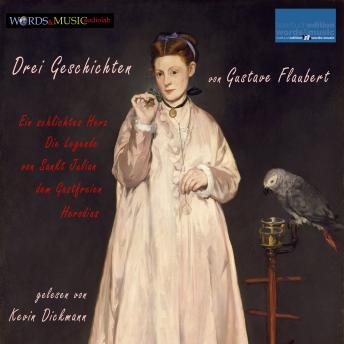 [German] - Drei Geschichten von Gustave Flaubert: Ein schlichtes Herz – Die Legende von Sankt Julian dem Gastfreien – Herodias