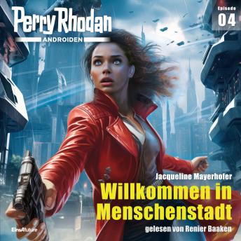 [German] - Perry Rhodan Androiden 04: Willkommen in Menschenstadt