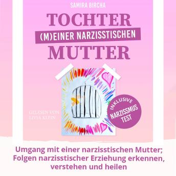 [German] - Tochter (m)einer narzisstischen Mutter: Umgang mit einer narzisstischen Mutter Folgen narzisstischer Erziehung erkennen, verstehen und heilen - inklusive Narzissmus Test