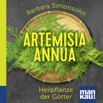[German] - Artemisia annua - Heilpflanze der Götter. Das Hörbuch: Antibakteriell - Antiviral - Immunstimulierend