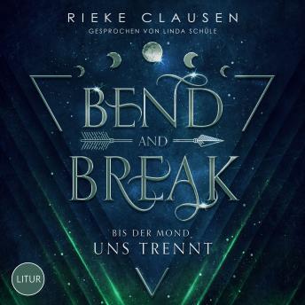 [German] - Bend and Break: Bis der Mond uns trennt