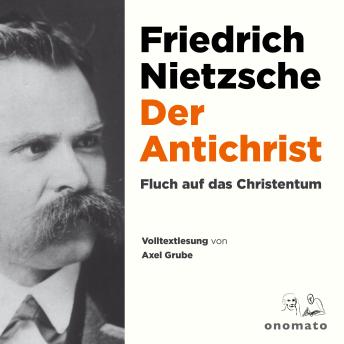 [German] - Der Antichrist. Fluch auf das Christenthum.: Volltextlesung von Axel Grube.