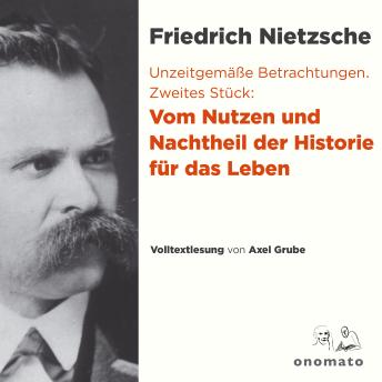 [German] - Unzeitgemäße Betrachtungen. Zweites Stück: Vom Nutzen und Nachtheil der Historie für das Leben