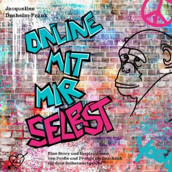 [German] - Online mit mir selbst: Eine Story und Inspirationen von Profis und Promis als Geschenk für dein Selbstwertgefühl: Eine Story und Inspirationen von Profis und Promis als Geschenk für dein Selbstwertgefühl