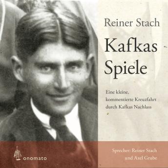 [German] - Kafkas Spiele: Eine kleine kommentierte Kreuzfahrt durch Kafkas Nachlass.