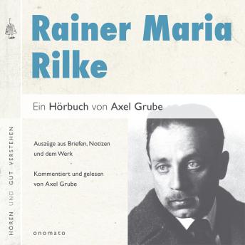 [German] - Rainer Maria Rilke. Eine biografische Anthologie.: Die 'große Gebrauchsanweisung Gottes'. Auszüge aus den Briefen und dem Werk, zusammengestellt und kommentiert von Axel Grube.