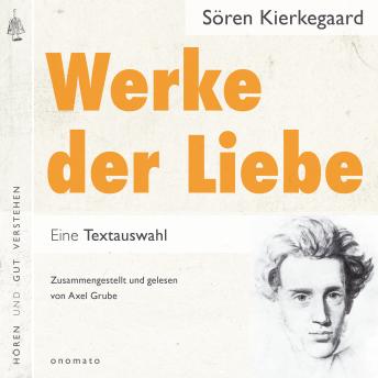 [German] - Werke der Liebe. Einige christliche Erwägungen in Form von Reden: Auszüge, zusammengestellt und gelesen von Axel Grube.